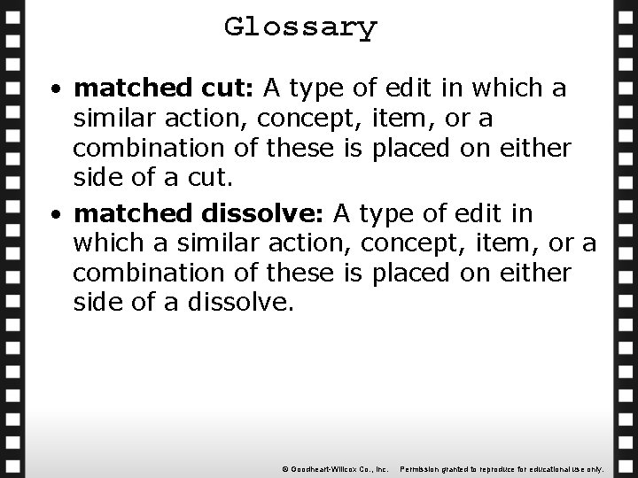 Glossary • matched cut: A type of edit in which a similar action, concept,