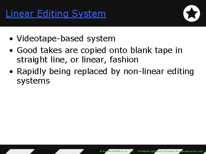 Linear Editing System • Videotape-based system • Good takes are copied onto blank tape