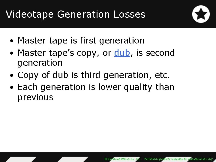 Videotape Generation Losses • Master tape is first generation • Master tape’s copy, or
