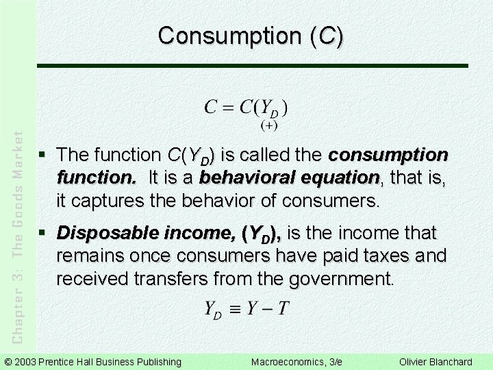 Consumption (C) § The function C(YD) is called the consumption function. It is a