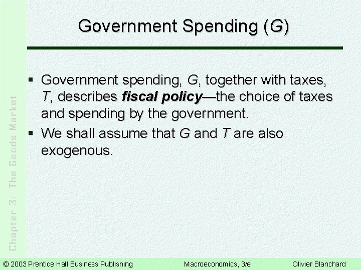 Government Spending (G) § Government spending, G, together with taxes, T, describes fiscal policy—the