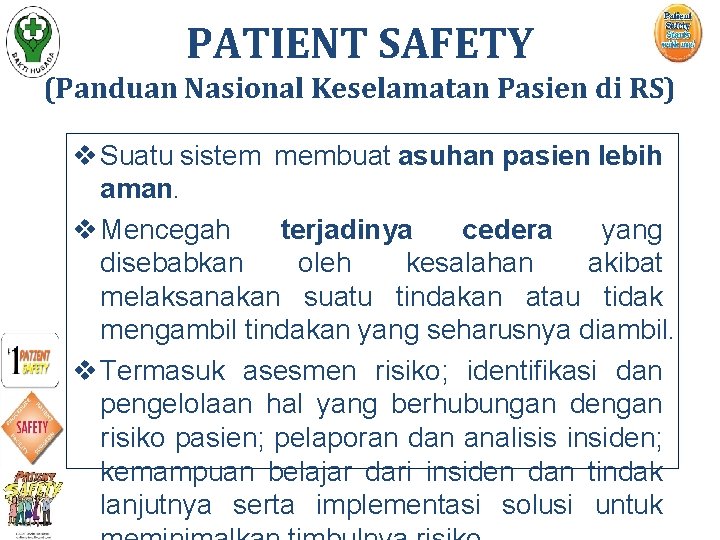 PATIENT SAFETY (Panduan Nasional Keselamatan Pasien di RS) v Suatu sistem membuat asuhan pasien