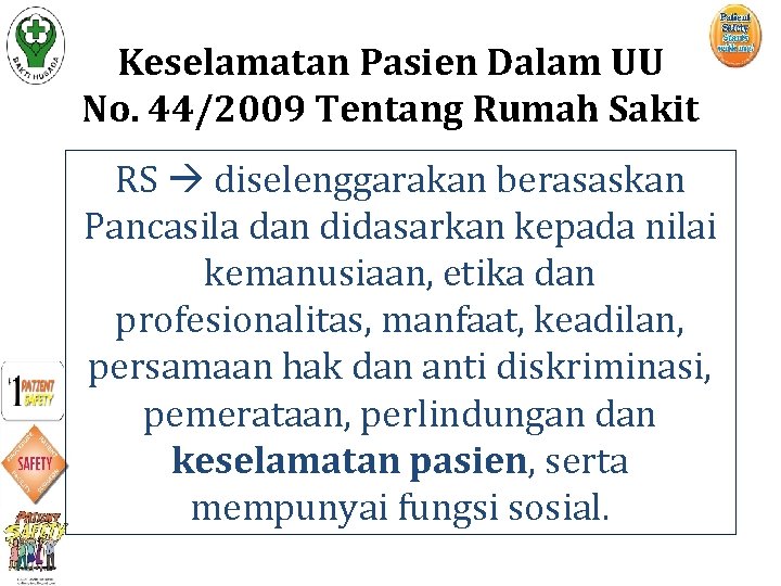 Keselamatan Pasien Dalam UU No. 44/2009 Tentang Rumah Sakit RS diselenggarakan berasaskan Pancasila dan