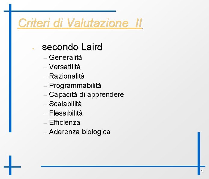 Criteri di Valutazione II • secondo Laird – Generalità – Versatilità – Razionalità –