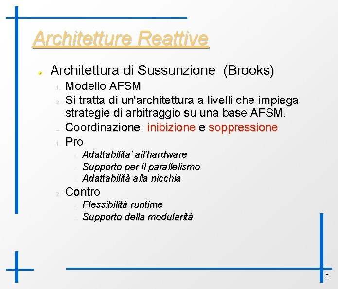 Architetture Reattive Architettura di Sussunzione (Brooks) 1. 2. – 1. Modello AFSM Si tratta