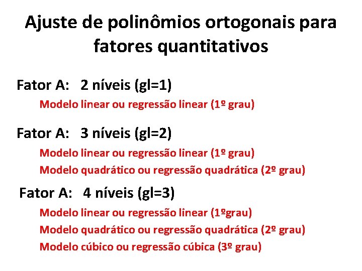 Ajuste de polinômios ortogonais para fatores quantitativos Fator A: 2 níveis (gl=1) Modelo linear