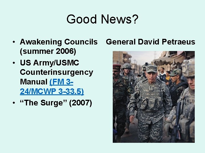 Good News? • Awakening Councils (summer 2006) • US Army/USMC Counterinsurgency Manual (FM 324/MCWP