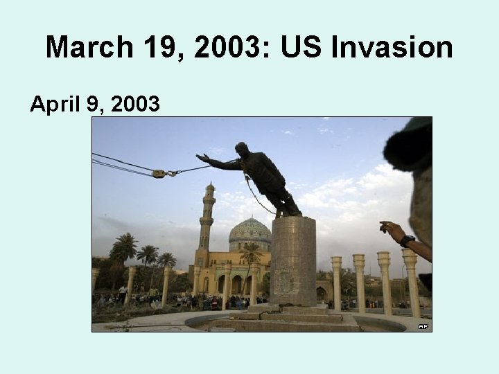 March 19, 2003: US Invasion April 9, 2003 