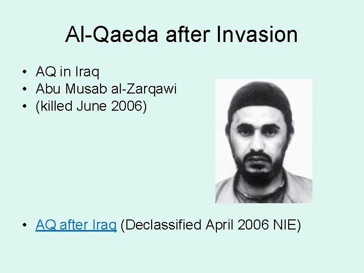Al-Qaeda after Invasion • AQ in Iraq • Abu Musab al-Zarqawi • (killed June