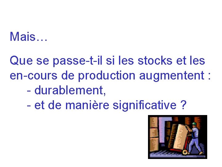 Mais… Que se passe-t-il si les stocks et les en-cours de production augmentent :