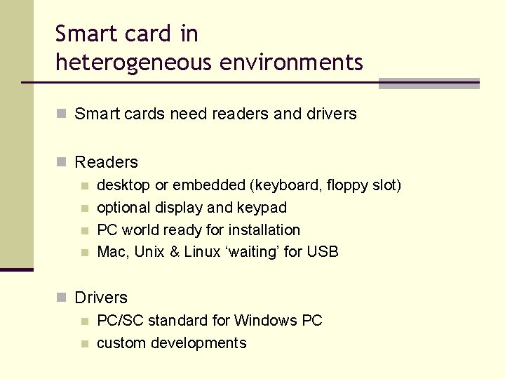 Smart card in heterogeneous environments n Smart cards need readers and drivers n Readers