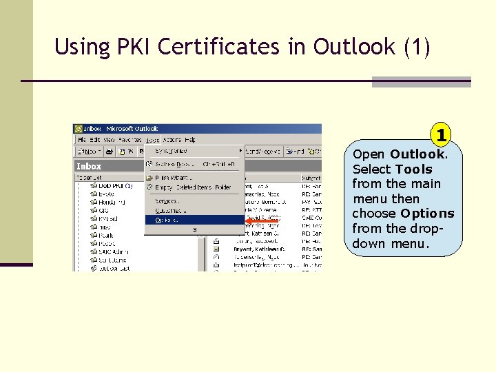 Using PKI Certificates in Outlook (1) Open 1 Outlook. Select Tools from the main