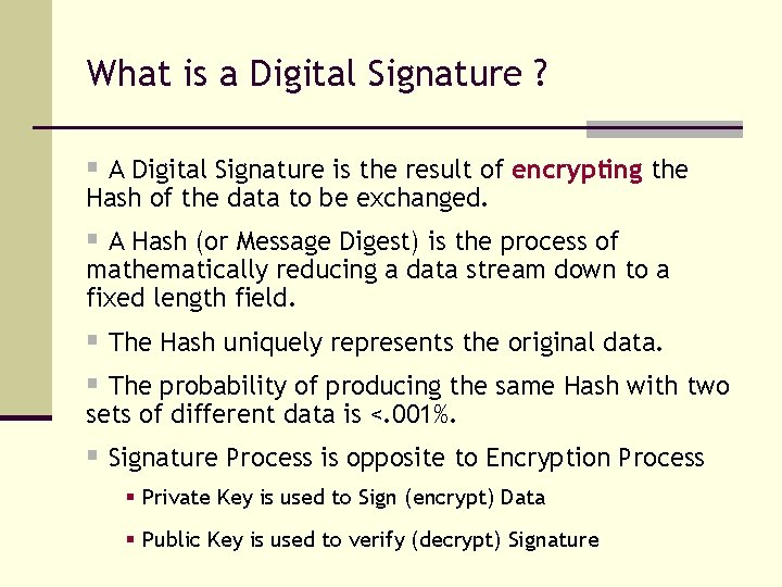 What is a Digital Signature ? § A Digital Signature is the result of