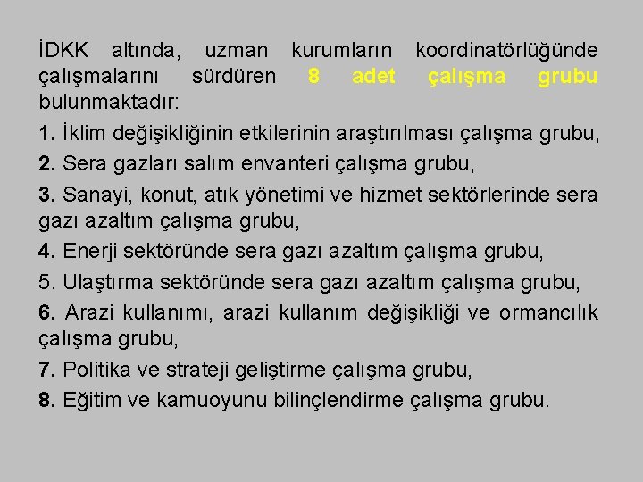 İDKK altında, uzman kurumların koordinatörlüğünde çalışmalarını sürdüren 8 adet çalışma grubu bulunmaktadır: 1. İklim