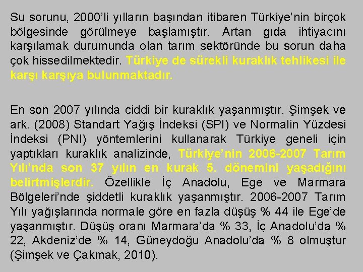 Su sorunu, 2000’li yılların başından itibaren Türkiye’nin birçok bölgesinde görülmeye başlamıştır. Artan gıda ihtiyacını