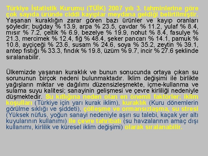 Türkiye İstatistik Kurumu (TÜİK) 2007 yılı 3. tahminlerine göre çok sayıda üründe ciddi kayıplar