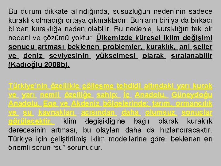 Bu durum dikkate alındığında, susuzluğun nedeninin sadece kuraklık olmadığı ortaya çıkmaktadır. Bunların biri ya