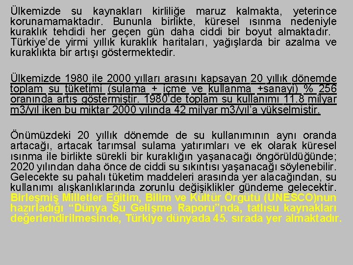 Ülkemizde su kaynakları kirliliğe maruz kalmakta, yeterince korunamamaktadır. Bununla birlikte, küresel ısınma nedeniyle kuraklık