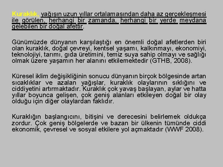 Kuraklık, yağışın uzun yıllar ortalamasından daha az gerçekleşmesi ile görülen, herhangi bir zamanda, herhangi