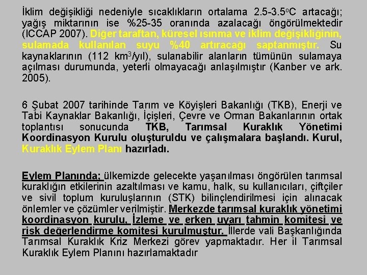 İklim değişikliği nedeniyle sıcaklıkların ortalama 2. 5 -3. 5 o. C artacağı; yağış miktarının