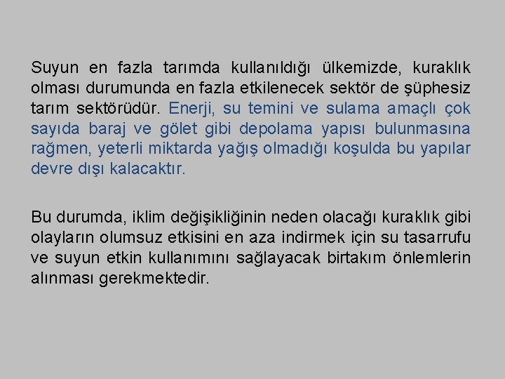 Suyun en fazla tarımda kullanıldığı ülkemizde, kuraklık olması durumunda en fazla etkilenecek sektör de