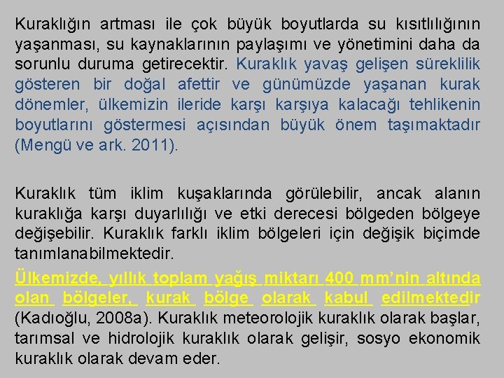 Kuraklığın artması ile çok büyük boyutlarda su kısıtlılığının yaşanması, su kaynaklarının paylaşımı ve yönetimini