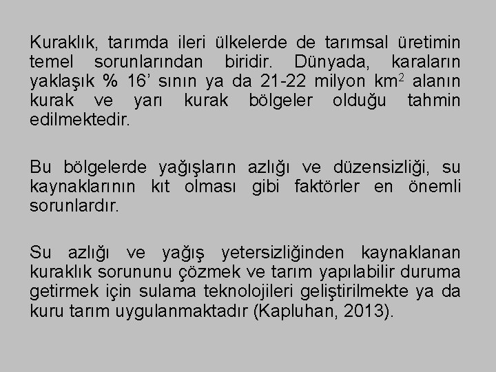 Kuraklık, tarımda ileri ülkelerde de tarımsal üretimin temel sorunlarından biridir. Dünyada, karaların yaklaşık %