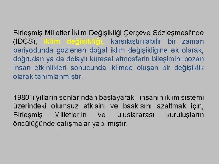 Birleşmiş Milletler İklim Değişikliği Çerçeve Sözleşmesi’nde (İDÇS); iklim değişikliği, karşılaştırılabilir bir zaman periyodunda gözlenen