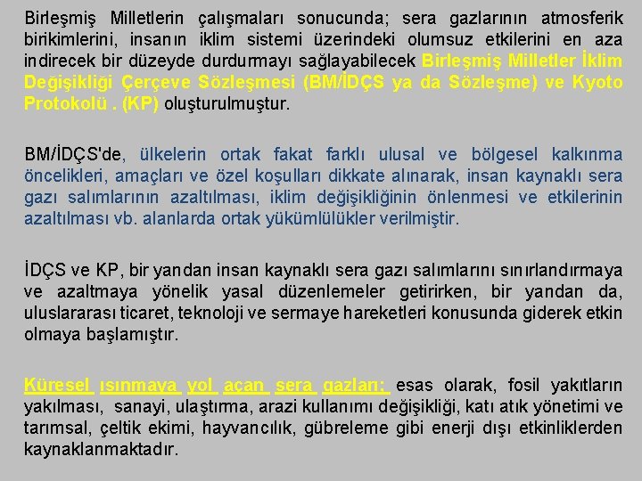 Birleşmiş Milletlerin çalışmaları sonucunda; sera gazlarının atmosferik birikimlerini, insanın iklim sistemi üzerindeki olumsuz etkilerini