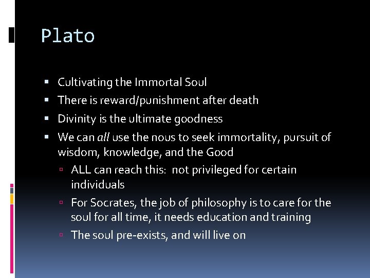 Plato Cultivating the Immortal Soul There is reward/punishment after death Divinity is the ultimate