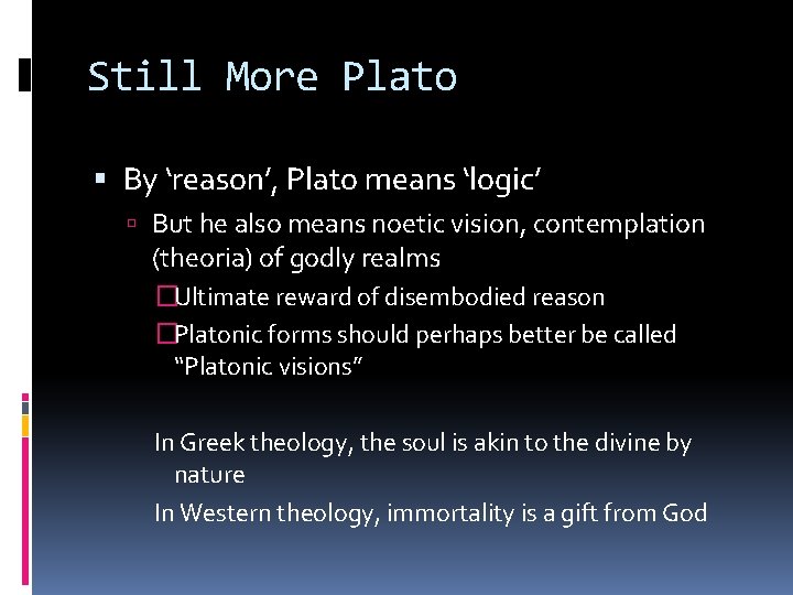 Still More Plato By ‘reason’, Plato means ‘logic’ But he also means noetic vision,