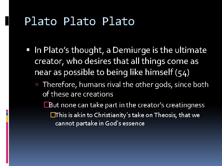 Plato In Plato’s thought, a Demiurge is the ultimate creator, who desires that all