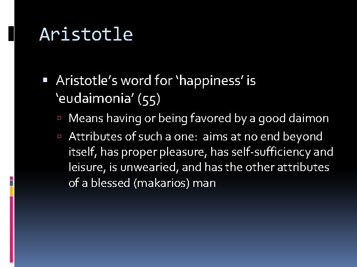 Aristotle Aristotle’s word for ‘happiness’ is ‘eudaimonia’ (55) Means having or being favored by