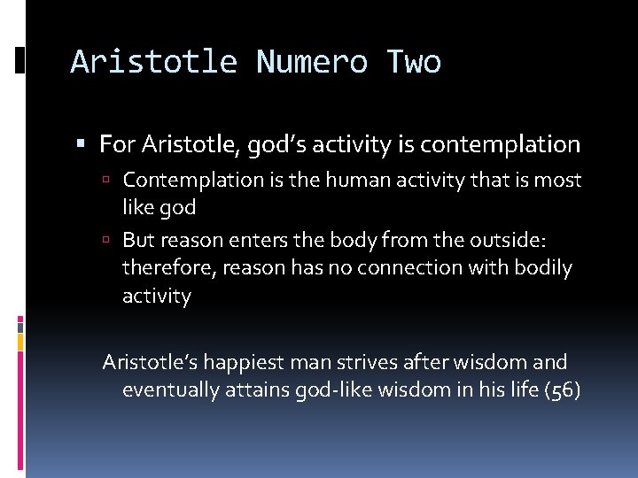 Aristotle Numero Two For Aristotle, god’s activity is contemplation Contemplation is the human activity