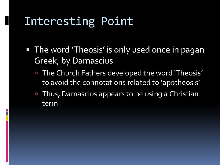 Interesting Point The word ‘Theosis’ is only used once in pagan Greek, by Damascius