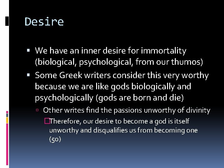 Desire We have an inner desire for immortality (biological, psychological, from our thumos) Some