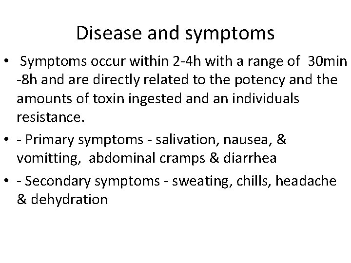 Disease and symptoms • Symptoms occur within 2 -4 h with a range of