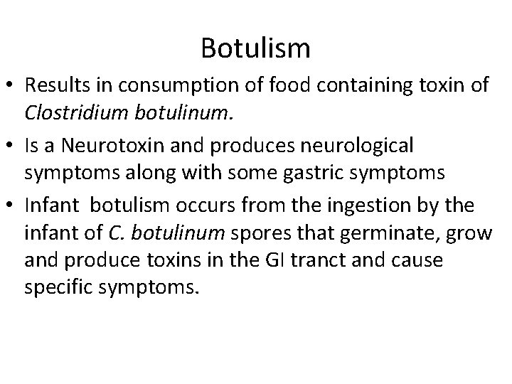 Botulism • Results in consumption of food containing toxin of Clostridium botulinum. • Is