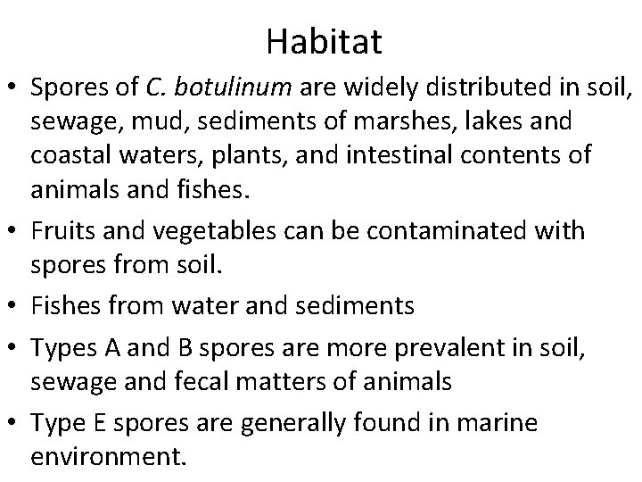 Habitat • Spores of C. botulinum are widely distributed in soil, sewage, mud, sediments