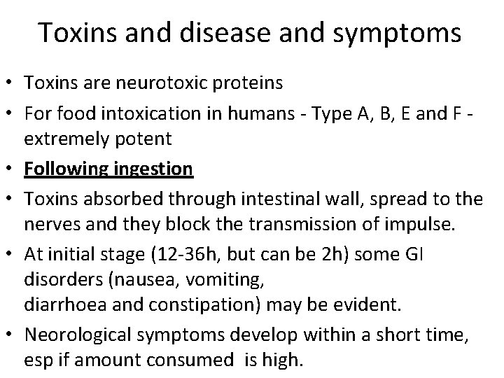 Toxins and disease and symptoms • Toxins are neurotoxic proteins • For food intoxication