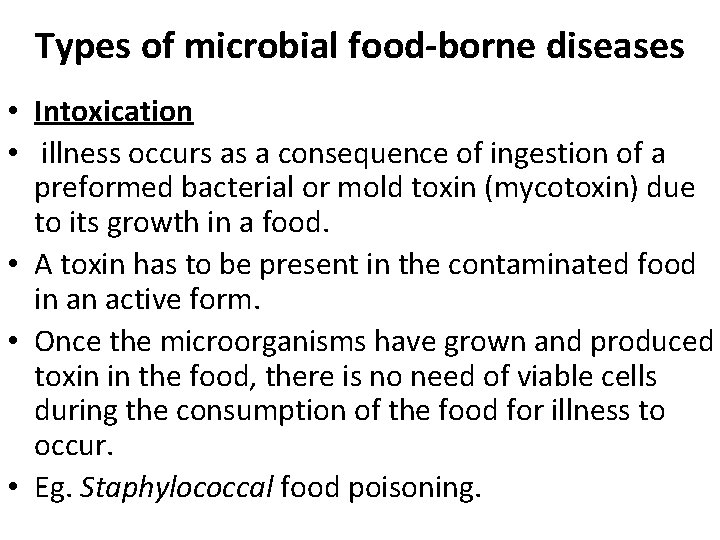 Types of microbial food-borne diseases • Intoxication • illness occurs as a consequence of