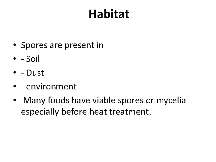 Habitat • • • Spores are present in - Soil - Dust - environment