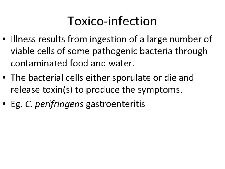 Toxico-infection • Illness results from ingestion of a large number of viable cells of