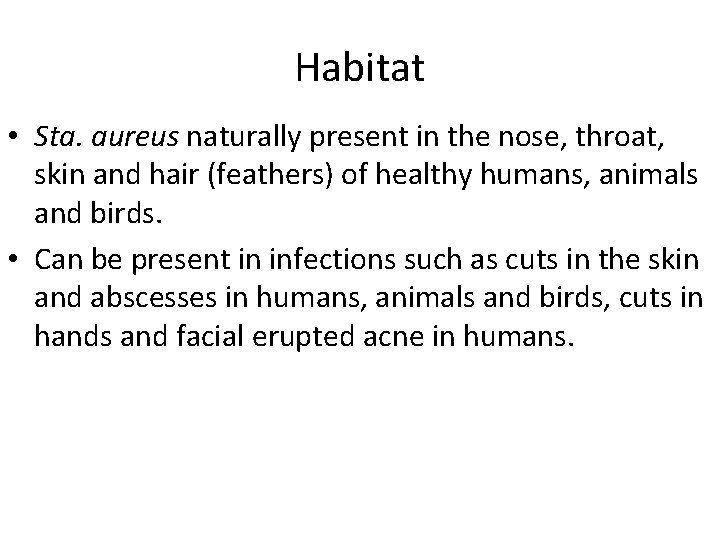 Habitat • Sta. aureus naturally present in the nose, throat, skin and hair (feathers)