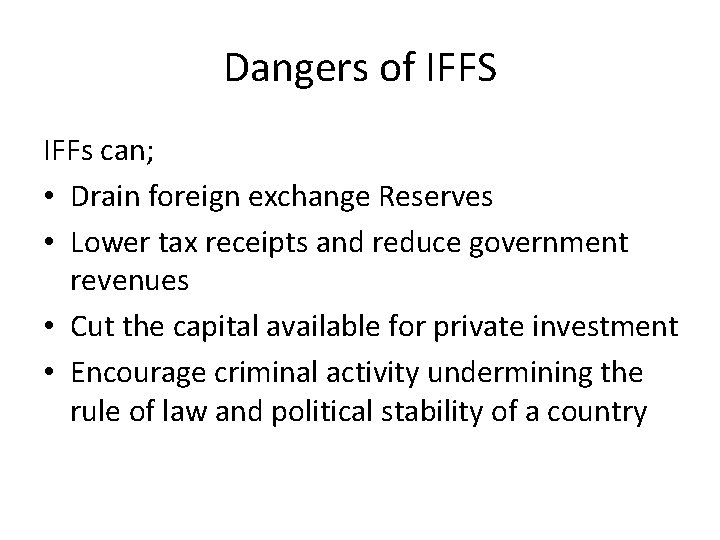 Dangers of IFFS IFFs can; • Drain foreign exchange Reserves • Lower tax receipts