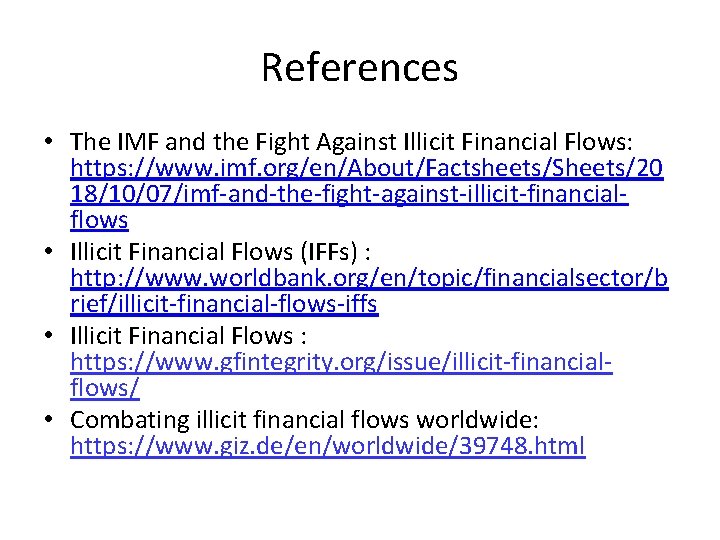 References • The IMF and the Fight Against Illicit Financial Flows: https: //www. imf.