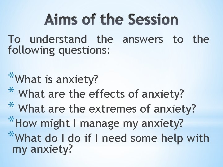 Aims of the Session To understand the answers to the following questions: *What is