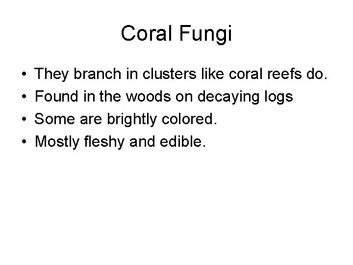 Coral Fungi • • They branch in clusters like coral reefs do. Found in