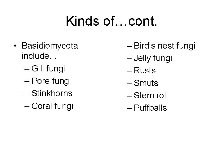 Kinds of…cont. • Basidiomycota include… – Gill fungi – Pore fungi – Stinkhorns –