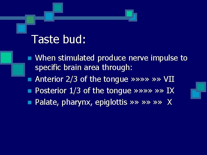Taste bud: n n When stimulated produce nerve impulse to specific brain area through: